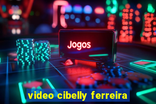 video cibelly ferreira